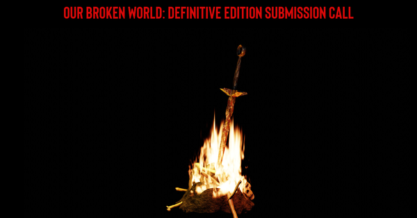 Our Broken World: Definitive Edition submission call